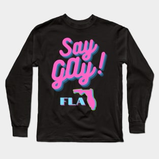 SAY GAY! FLA Long Sleeve T-Shirt